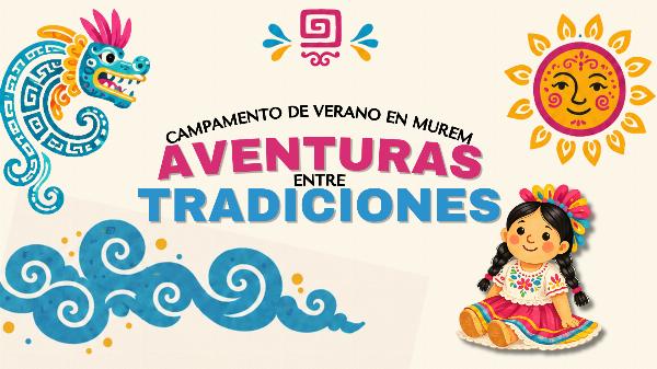 CAMPAMENTO DE VERANO EN MUREM: "AVENTURAS ENTRE TRADICIONES"