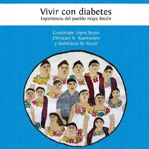 Vivir con diabetes. Experiencias del pueblo maya de Xocén