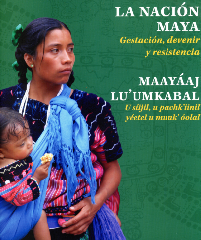La Nación Maya. Gestación, devenir y resistencia. U síijil, u pachk’iinil yéetel u muuk’ óolal